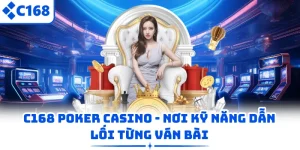 C168 Poker Casino - Nơi Kỹ Năng Dẫn Lối Từng Ván Bài