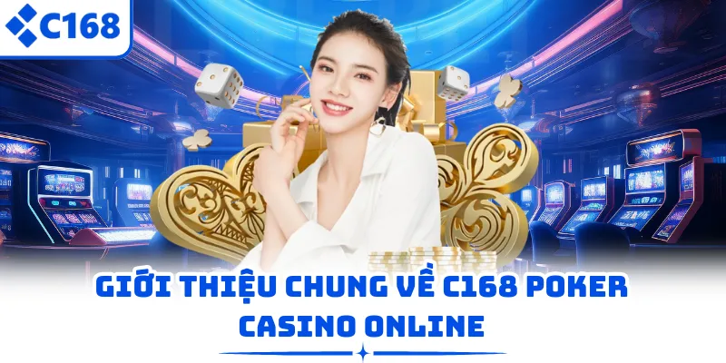 Giới thiệu chung về C168 Poker Casino online