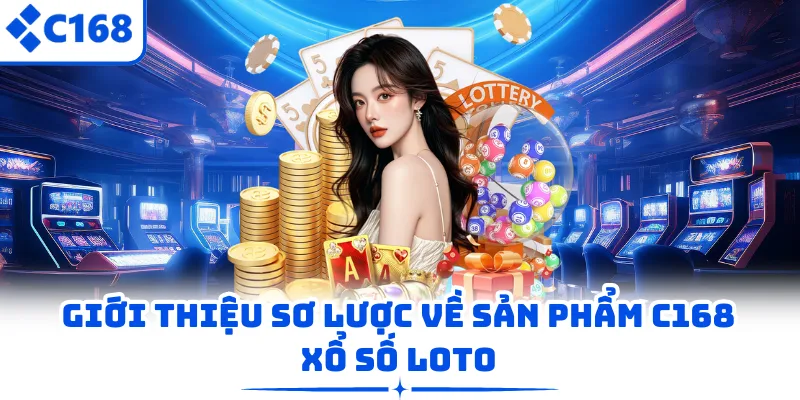 Giới thiệu sơ lược về sản phẩm C168 xổ số loto