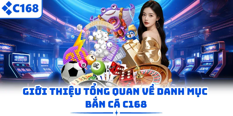 Giới thiệu tổng quan về danh mục bắn cá C168