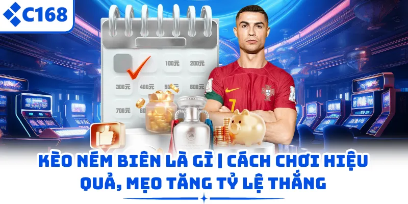 Kèo Ném Biên Là Gì | Cách Chơi Hiệu Quả, Mẹo Tăng Tỷ Lệ Thắng