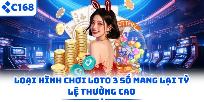 Loại hình chơi loto 3 số mang lại tỷ lệ thưởng cao