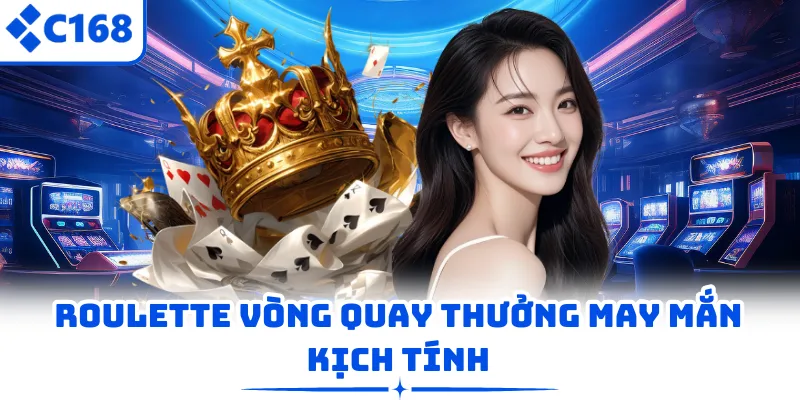 Roulette vòng quay thưởng may mắn kịch tính 