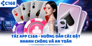 Tải App C168 - Hướng Dẫn Cài Đặt Nhanh Chóng Và An Toàn
